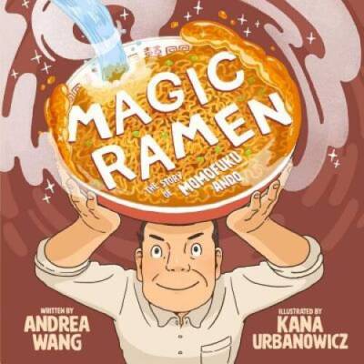 Magic Ramen: The Story of Momofuku Ando - Hardcover By Wang, Andrea - GOOD