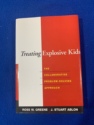 Treating Explosive Kids : The Collaborative Problem-Solving Approach (GOOD)