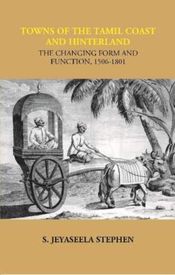 Towns Of The Tamil Coast And Hinterland The Changing Form And Functi [Hardcover]