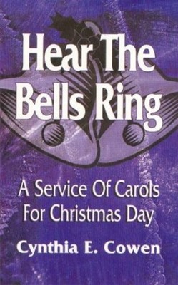 Hear the Bells Ring : A Service of Carols for Christmas Day Cynth