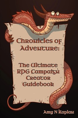 Chronicles of Adventure - The Ultimate RPG Campaign Creator Guidebook Kaplan
