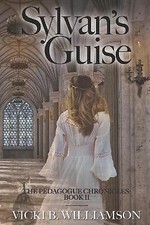 Sylvans Guise: The Pedagogue Chronicles  Book II By Vicki B Williamson - New ...