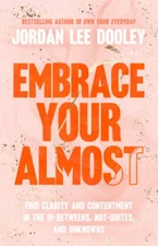 Embrace Your Almost: Find Clarity and Contentment in the In-Betweens - VERY GOOD