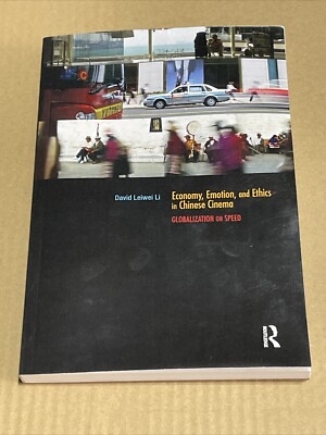 Economy, Emotion, and Ethics in Chinese Cinema: Globalization on Speed (SC - VG)