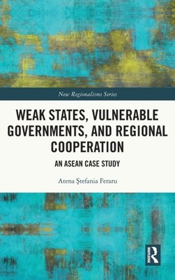 Feraru - Weak States Vulnerable Governments and Regional Cooperation - X555z