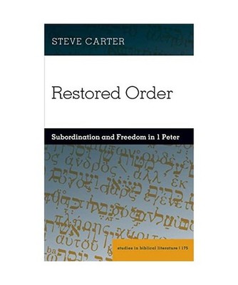 Restored Order: Subordination and Freedom in 1 Peter: Subordination and Freedom 