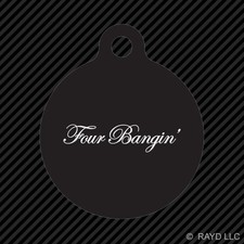 Four Bangin' Keychain Round with Tab dog engraved many colors Sticker 4 cylinder