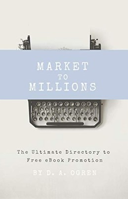 Market to Millions : the Ultimate Directory to Free Ebo - Trade Paperback NEW Da