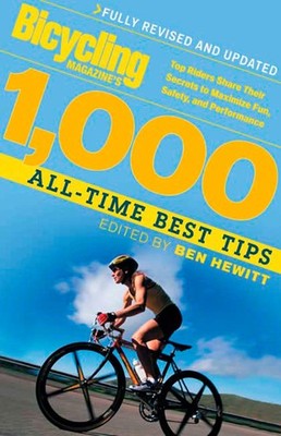 Bicycling Magazine's 1000 All-Time Best Tips: Top Riders Share Their Secrets...