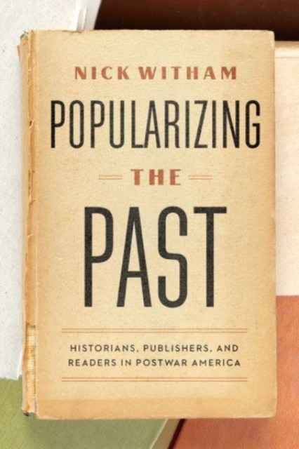 Popularizing the Past by Nick Witham (Paperback Book)