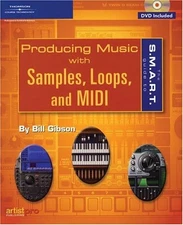 The S.M.A.R.T. Guide to Producing Music with Samples, Loops, and MIDI