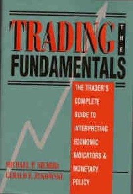 Trading the Fundamentals: The Trader's Complete Guide to Interpreting Economic I