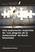 Una ExploracióN Mujerista De Las AlegríAs De La Maternidad De Buchi Emecheta