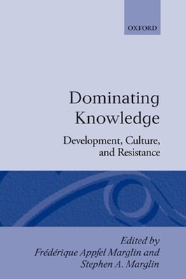 Dominating Knowledge: Development, Culture, and Resistance by Marglin: New