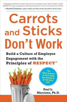 Carrots and Sticks Don't Work: Build a Culture of Employee Engage