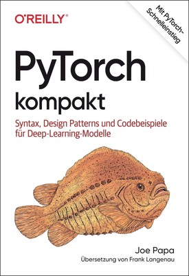 PyTorch kompakt Joe Papa Taschenbuch Animals 238 S. Deutsch 2021 O'Reilly