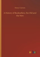 A History Of Booksellers, The Old And The New Henry Curwen