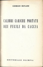 Benassi - Calibri Cariche Portate dei Fucili da caccia   I Ed. 1960 Olimpia