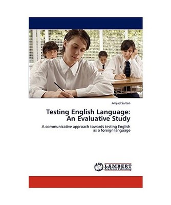 Testing English Language: An Evaluative Study: A communicative approach towards 