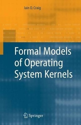 Formal Models of Operating System Kernels - 9781849965927