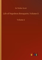 Life Of Napoleon Bonaparte, Volume II Walter Scott