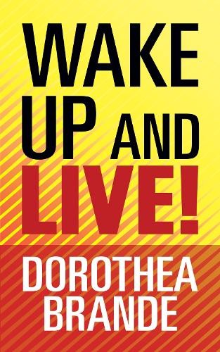 Wake Up and Live! by Dorothea Brande - 9781722505301
