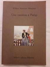 "UNA VACANZA A PARIGI " W. SOMERSET MAUGHAM, SELLERIO , 1997, 1a EDIZ. BUONO