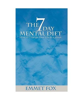 The Seven Day Mental Diet: How to Change Your Life in a Week: How to Change Your