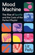 Mood Machine, Liz Pelly,  Hardback