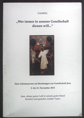 OAMDG ''Wer immer in unserer Gesellschaft dienen will...''. Eine Gebetsnovene um B