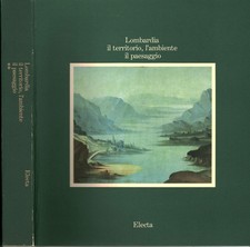 Lombardia il territorio, l'ambiente, il paesaggio. Volume secondo [1981] [1981]