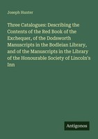 Joseph Hunter | Three Catalogues: Describing The Contents Of The Red Book Of...