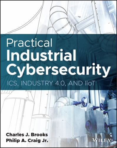 Practical Industrial Cybersecurity : ICS, Industry 4. 0, and IIoT by Philip ...