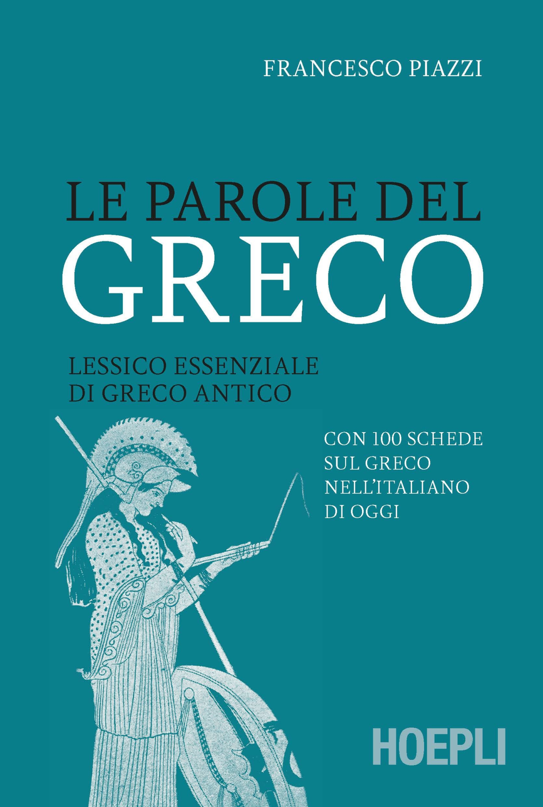 Libri Francesco Piazzi - Le Parole Del Greco. Lessico Essenziale Di Greco Antico