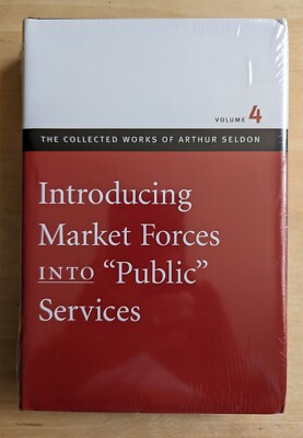 Introducing Market Forces Into ''Public'' Services by Arthur Seldon: New & Sealed