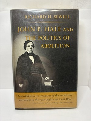 John P. Hale and the Politics of Abolition by Richard H Sewell (1st Ed. 1965 HC)
