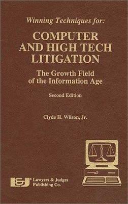 WINNING TECHNIQUES FOR COMPUTER & HIGH TECH LITIGATION By Clyde H. Wilson *NEW*