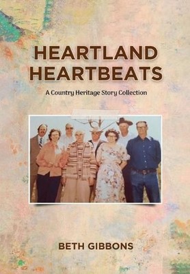 Heartland Heartbeats: A Country Heritage Story Collection by Beth Gibbons Hardco