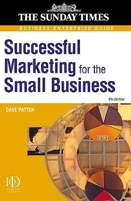 Successful Marketing for the Small Business : A Practical Guide by Patten, Dave