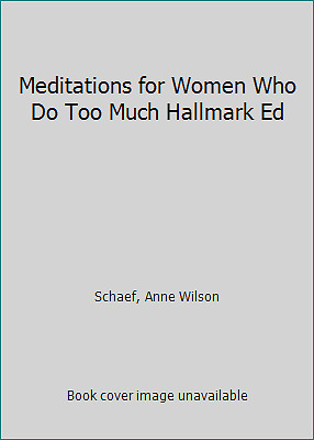 Meditations for Women Who Do Too Much Hallmark Ed by Schaef, Anne Wilson