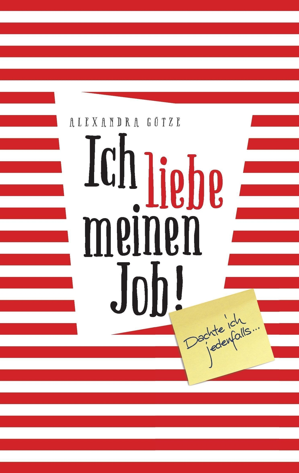 Ich Liebe Meinen Job Dachte Ich Jedenfalls ... | Alexandra Götze |
