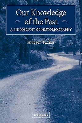 Our Knowledge of the Past A Philosophy of Historiography Tucker Paperback