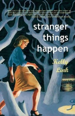 Stranger Things Happen: Stories - Link, Kelly