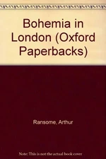 Bohemia in London (Oxford Paperbacks) By Arthur Ransome
