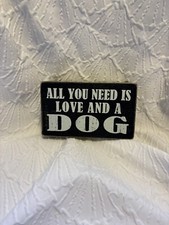 Pet Home D cor Sign, 5" x 3  Black  White All You Need Is Love And A Dog