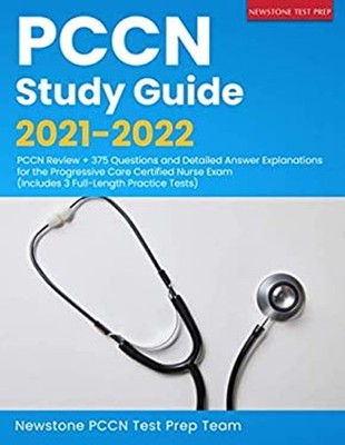 PCCN Study Guide 2021-2022: PCCN Review + 375 Questions and Detai