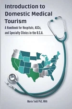 Introduction to Domestic Medical Tourism: A Handbook for Hospitals, ASCs, and Sp