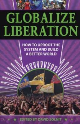 Globalize Liberation: How to Uproot the System and Build a Better World - GOOD