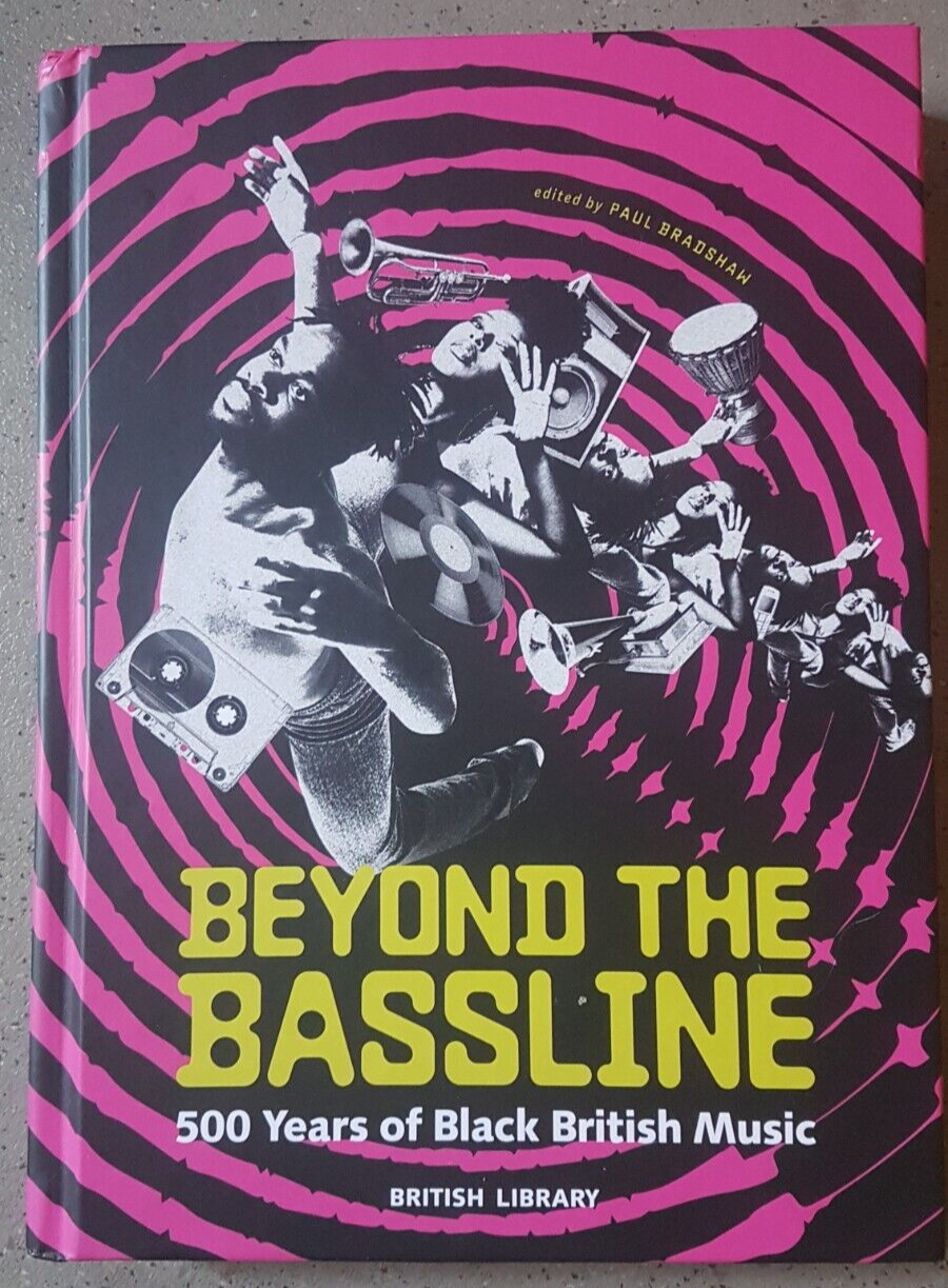 Beyond The Bassline, 500 Years of Black British Music, ed Paul Bradshaw Hb. 2024
