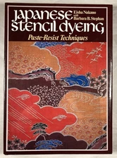 JAPANESE STENCIL DYEING. Paste-Resist Technique. 1982 1st Edition HC. Nakano.